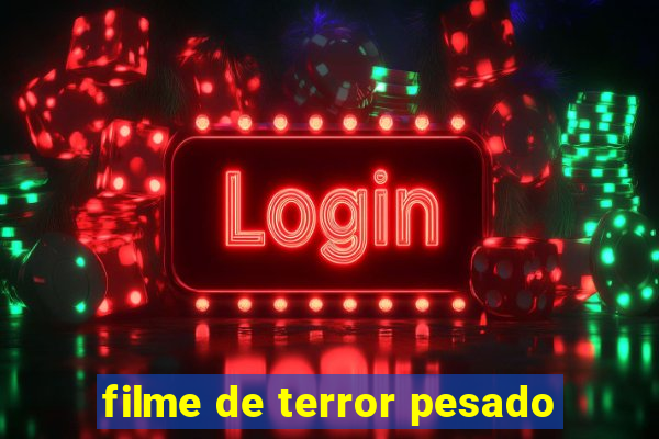 filme de terror pesado